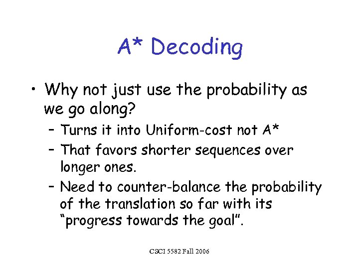 A* Decoding • Why not just use the probability as we go along? –