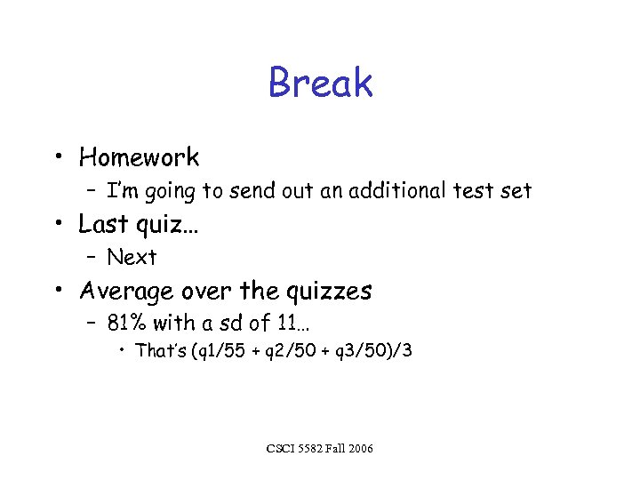 Break • Homework – I’m going to send out an additional test set •