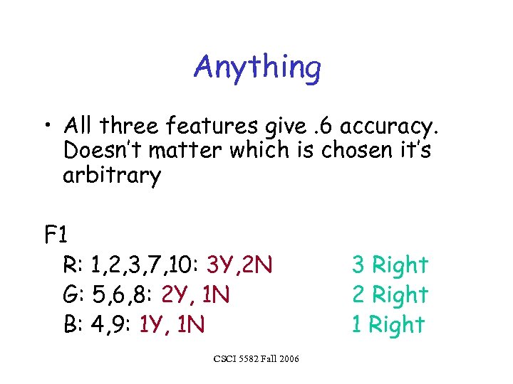 Anything • All three features give. 6 accuracy. Doesn’t matter which is chosen it’s