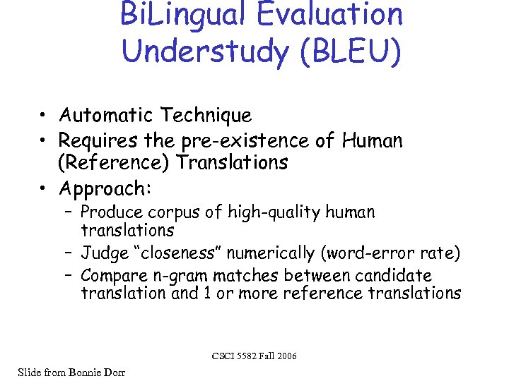 Bi. Lingual Evaluation Understudy (BLEU) • Automatic Technique • Requires the pre-existence of Human