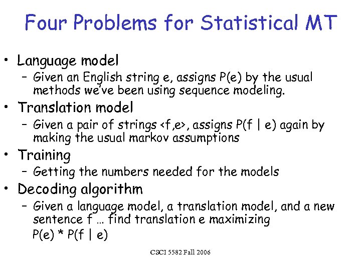 Four Problems for Statistical MT • Language model – Given an English string e,