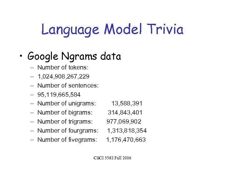 Language Model Trivia • Google Ngrams data – – – – – Number of