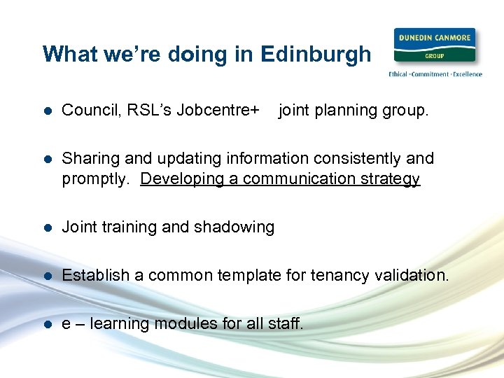 What we’re doing in Edinburgh l Council, RSL’s Jobcentre+ joint planning group. l Sharing