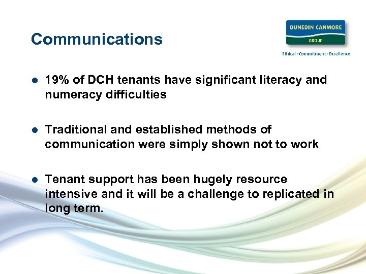 Communications l 19% of DCH tenants have significant literacy and numeracy difficulties l Traditional