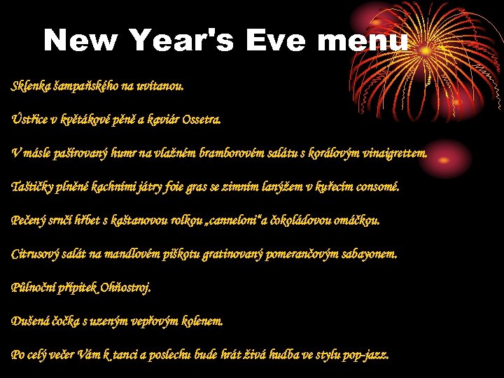 New Year's Eve menu Sklenka šampaňského na uvítanou. Ústřice v květákové pěně a kaviár