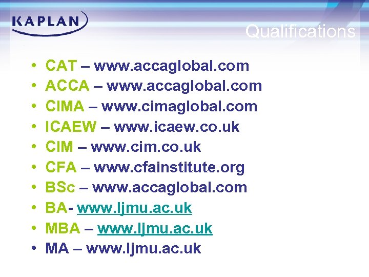 Qualifications • • • CAT – www. accaglobal. com ACCA – www. accaglobal. com