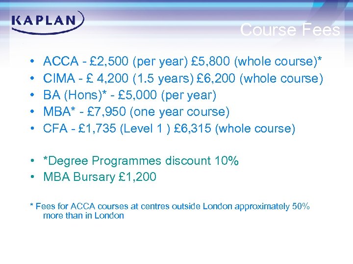 Course Fees • • • ACCA - £ 2, 500 (per year) £ 5,