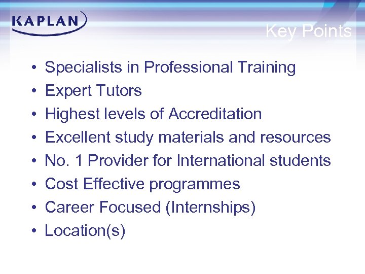 Key Points • • Specialists in Professional Training Expert Tutors Highest levels of Accreditation