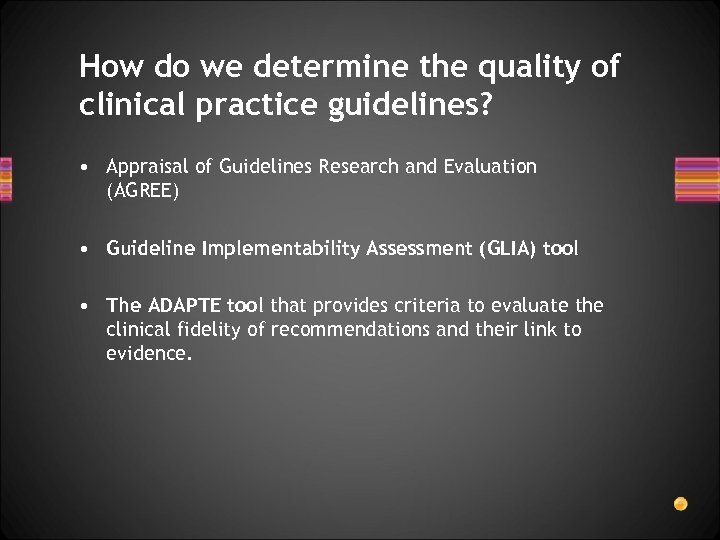 How do we determine the quality of clinical practice guidelines? • Appraisal of Guidelines