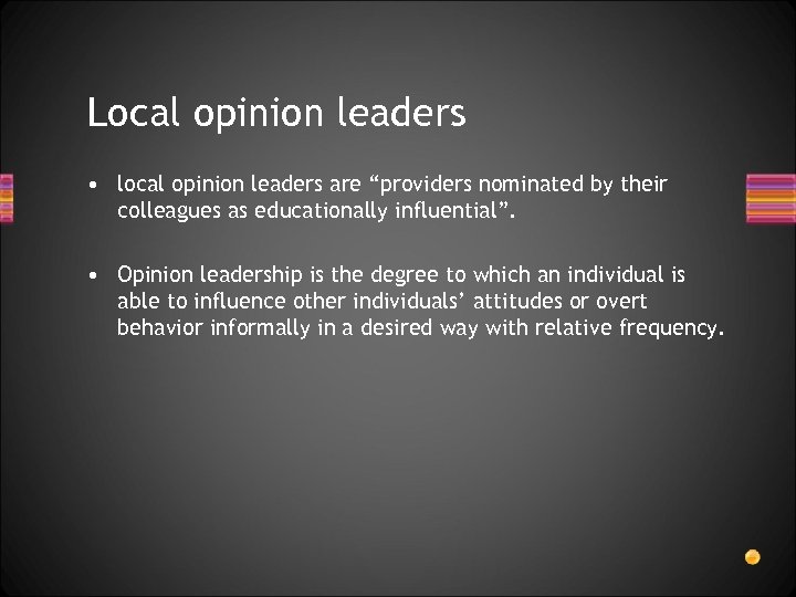 Local opinion leaders • local opinion leaders are “providers nominated by their colleagues as