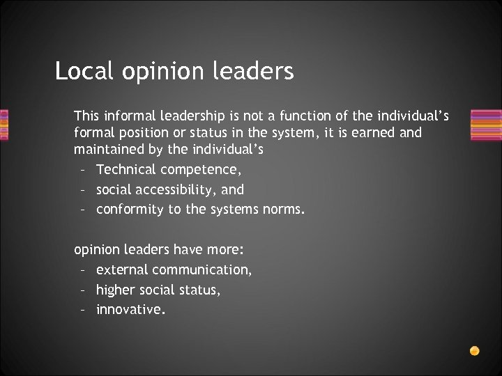 Local opinion leaders This informal leadership is not a function of the individual’s formal