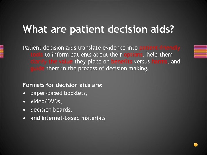 What are patient decision aids? Patient decision aids translate evidence into patient-friendly tools to
