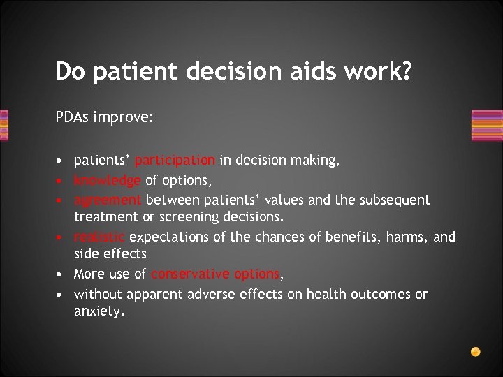 Do patient decision aids work? PDAs improve: • patients’ participation in decision making, •