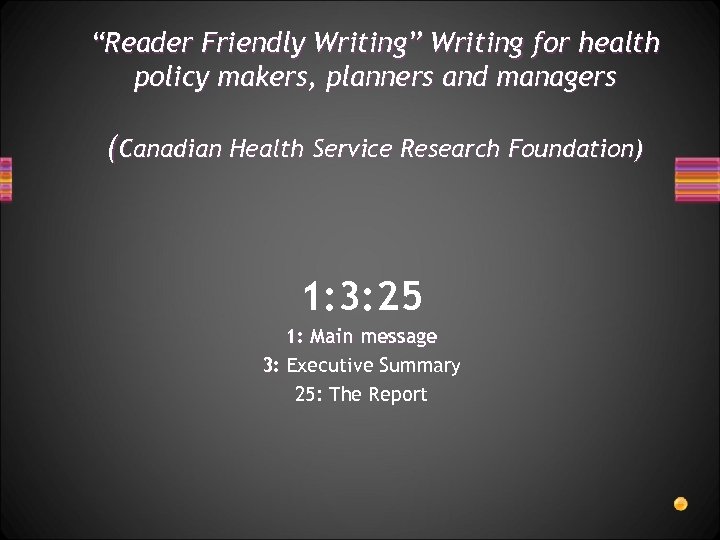 “Reader Friendly Writing” Writing for health policy makers, planners and managers (Canadian Health Service