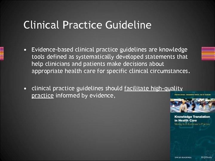 Clinical Practice Guideline • Evidence-based clinical practice guidelines are knowledge tools defined as systematically