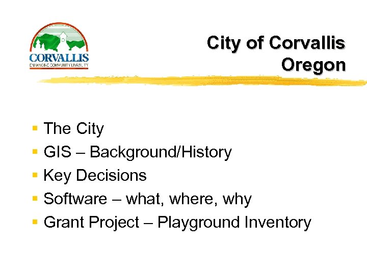 City of Corvallis Oregon § The City § GIS – Background/History § Key Decisions