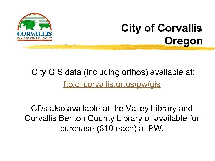 City of Corvallis Oregon City GIS data (including orthos) available at: ftp. ci. corvallis.