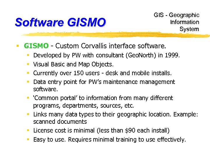 Software GISMO GIS - Geographic Information System § GISMO - Custom Corvallis interface software.