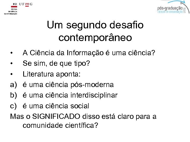 Um segundo desafio contemporâneo • A Ciência da Informação é uma ciência? • Se