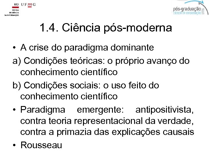 1. 4. Ciência pós-moderna • A crise do paradigma dominante a) Condições teóricas: o