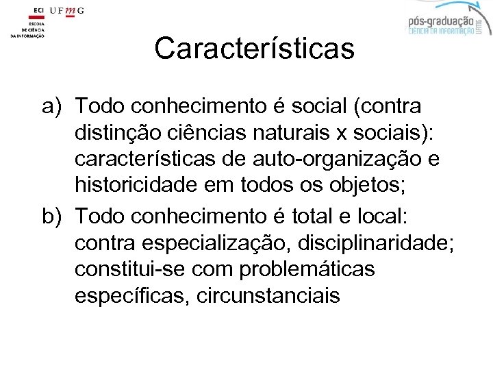 Características a) Todo conhecimento é social (contra distinção ciências naturais x sociais): características de