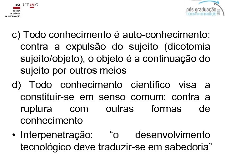 c) Todo conhecimento é auto-conhecimento: contra a expulsão do sujeito (dicotomia sujeito/objeto), o objeto