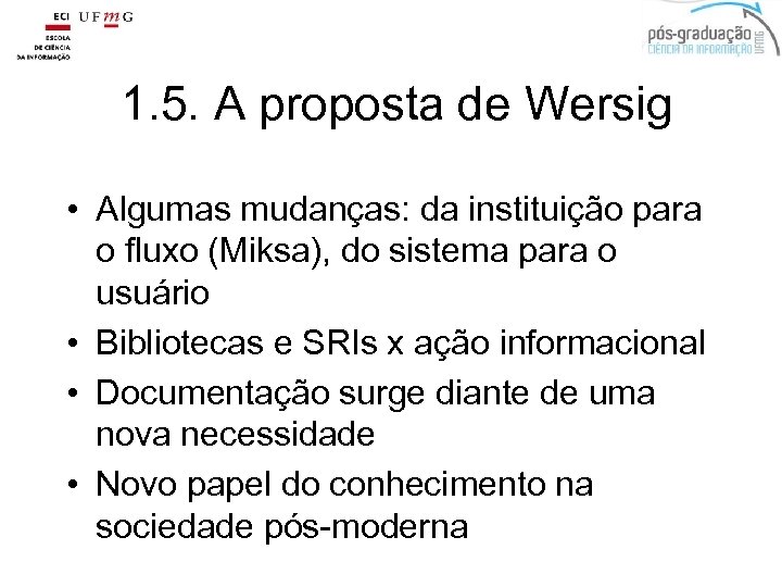 1. 5. A proposta de Wersig • Algumas mudanças: da instituição para o fluxo