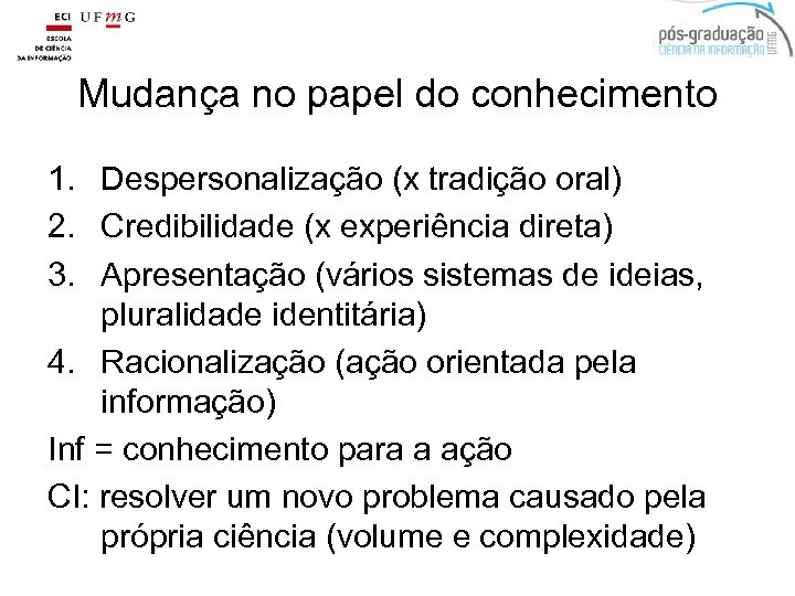Mudança no papel do conhecimento 1. Despersonalização (x tradição oral) 2. Credibilidade (x experiência
