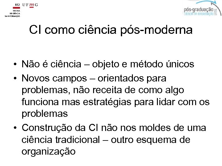 CI como ciência pós-moderna • Não é ciência – objeto e método únicos •