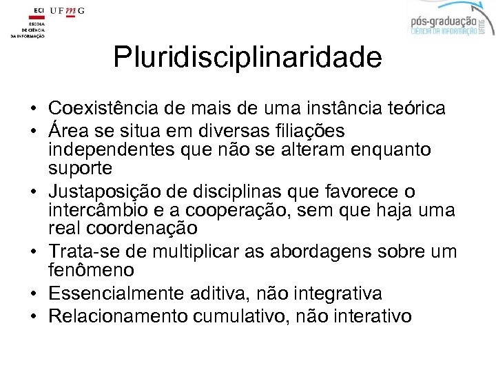 Pluridisciplinaridade • Coexistência de mais de uma instância teórica • Área se situa em