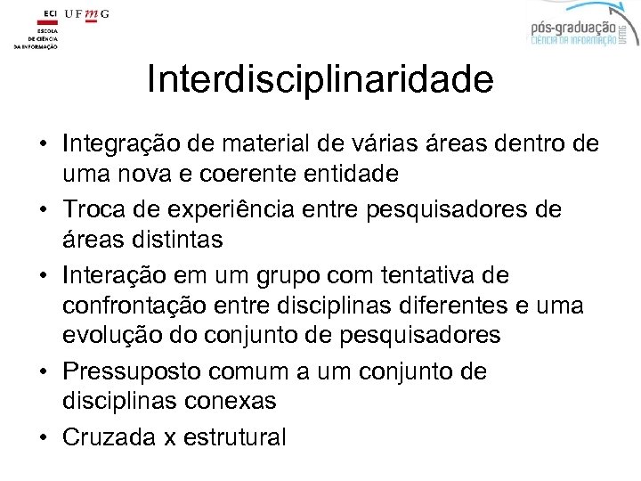 Interdisciplinaridade • Integração de material de várias áreas dentro de uma nova e coerente