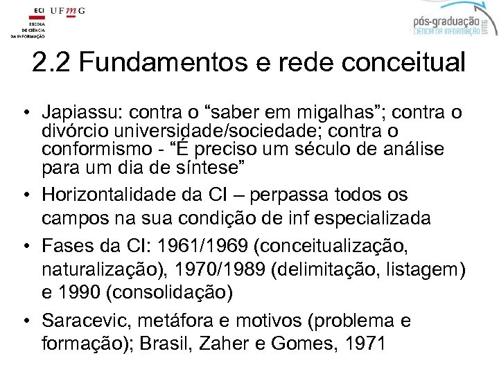 2. 2 Fundamentos e rede conceitual • Japiassu: contra o “saber em migalhas”; contra