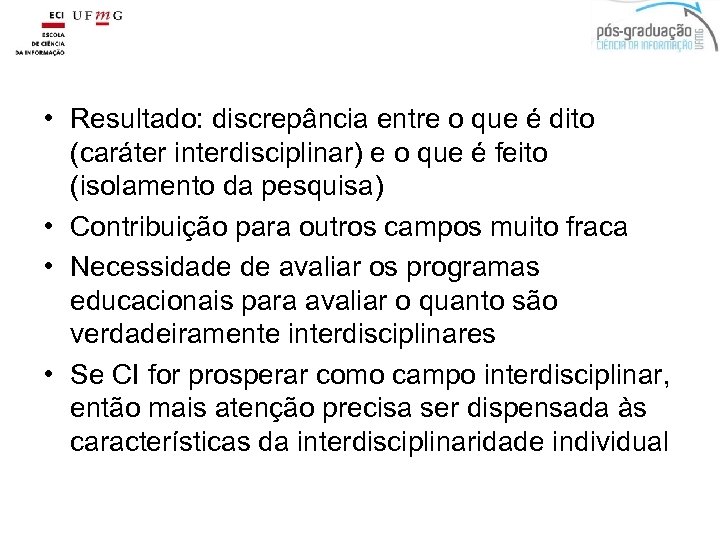  • Resultado: discrepância entre o que é dito (caráter interdisciplinar) e o que