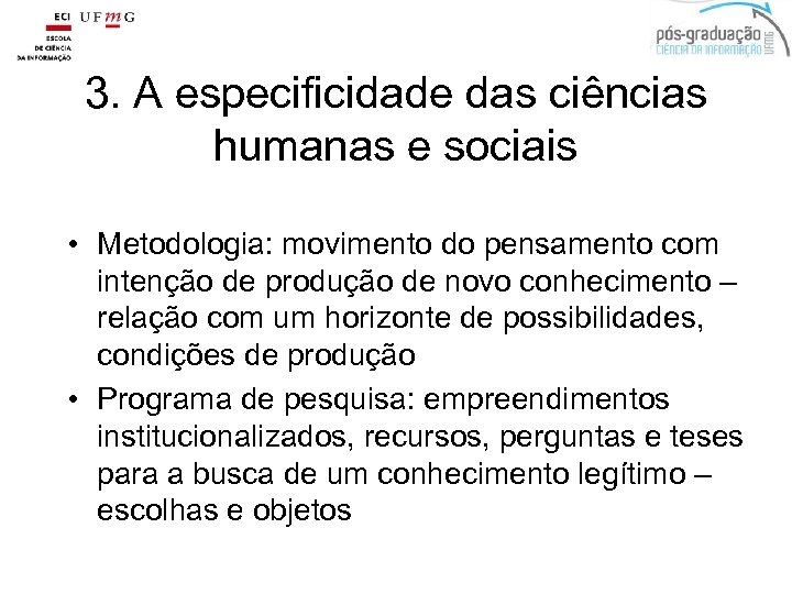 3. A especificidade das ciências humanas e sociais • Metodologia: movimento do pensamento com