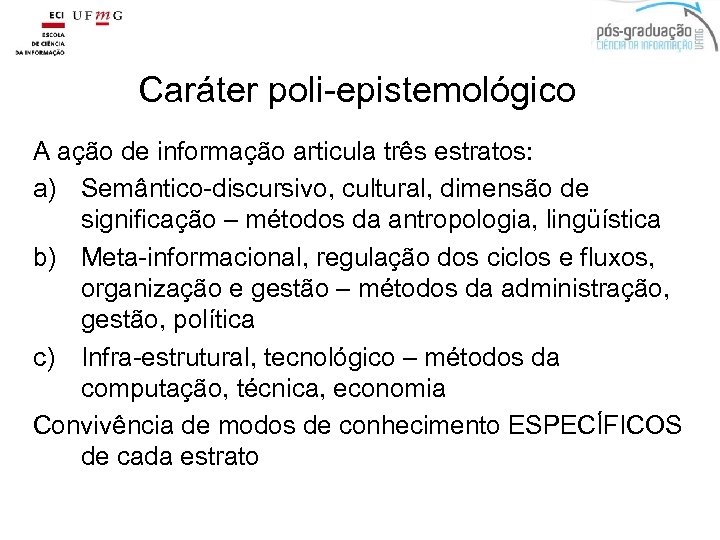Caráter poli-epistemológico A ação de informação articula três estratos: a) Semântico-discursivo, cultural, dimensão de