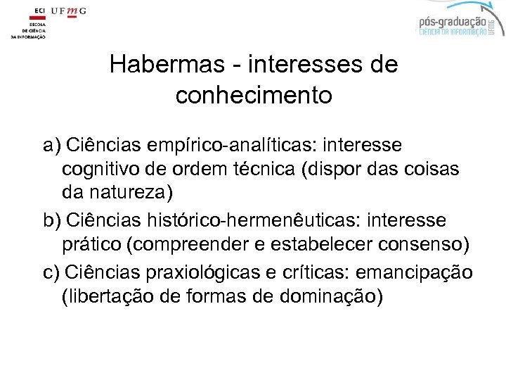 Habermas - interesses de conhecimento a) Ciências empírico-analíticas: interesse cognitivo de ordem técnica (dispor