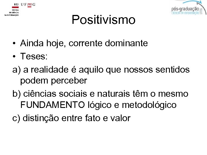 Positivismo • Ainda hoje, corrente dominante • Teses: a) a realidade é aquilo que