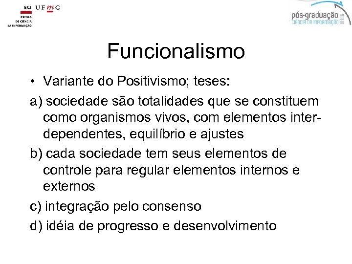 Funcionalismo • Variante do Positivismo; teses: a) sociedade são totalidades que se constituem como