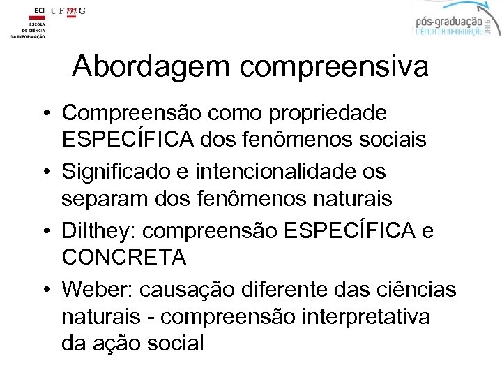 Abordagem compreensiva • Compreensão como propriedade ESPECÍFICA dos fenômenos sociais • Significado e intencionalidade