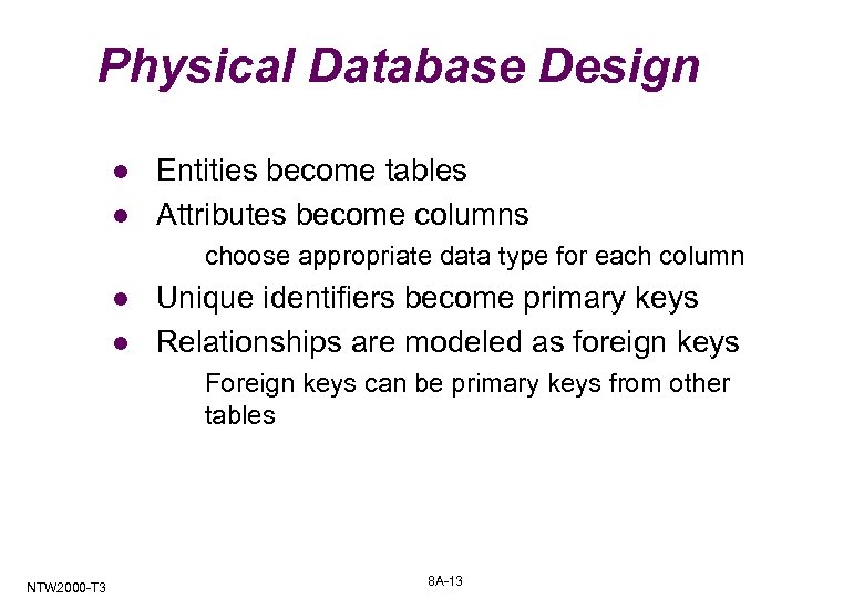 Physical Database Design l l Entities become tables Attributes become columns choose appropriate data