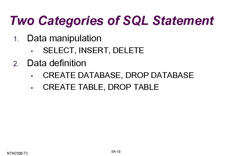 Two Categories of SQL Statement 1. Data manipulation • 2. SELECT, INSERT, DELETE Data