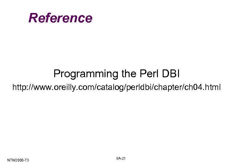 Reference Programming the Perl DBI http: //www. oreilly. com/catalog/perldbi/chapter/ch 04. html NTW 2000 -T