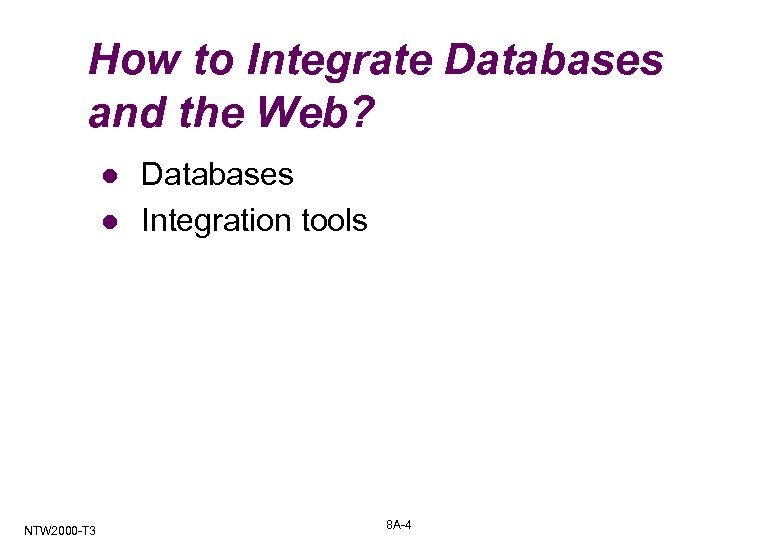 How to Integrate Databases and the Web? l l NTW 2000 -T 3 Databases