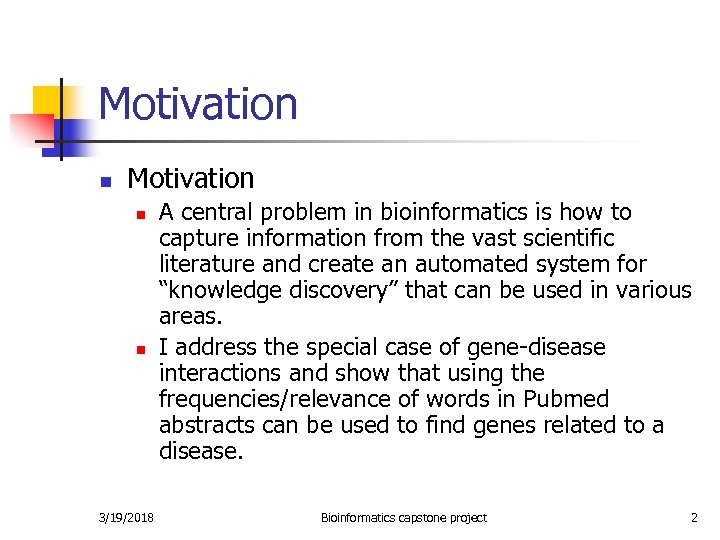 Motivation n n 3/19/2018 A central problem in bioinformatics is how to capture information