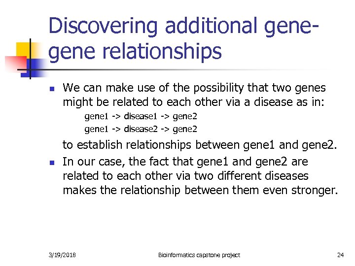 Discovering additional gene relationships n We can make use of the possibility that two