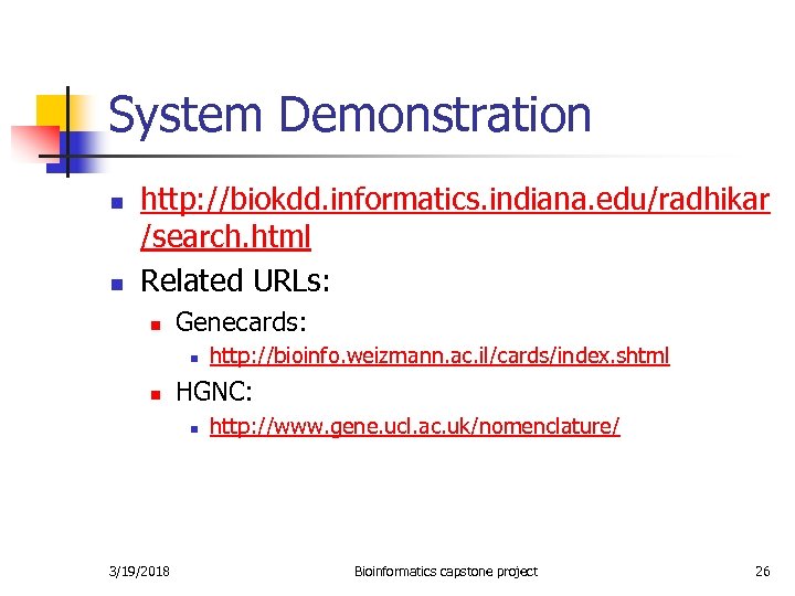 System Demonstration n n http: //biokdd. informatics. indiana. edu/radhikar /search. html Related URLs: n