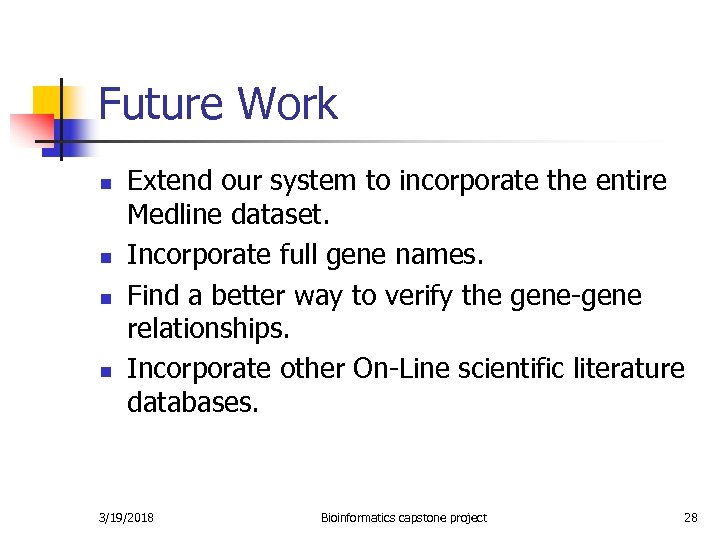 Future Work n n Extend our system to incorporate the entire Medline dataset. Incorporate