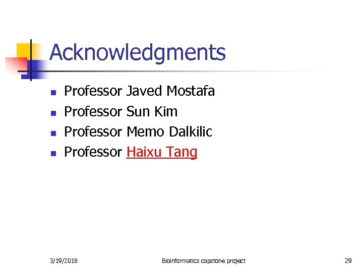 Acknowledgments n n Professor Javed Mostafa Professor Sun Kim Professor Memo Dalkilic Professor Haixu