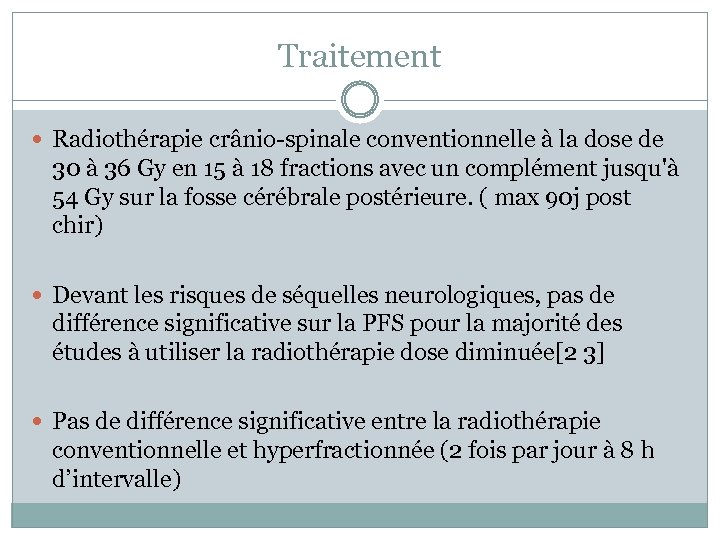 Traitement Radiothérapie crânio-spinale conventionnelle à la dose de 30 à 36 Gy en 15