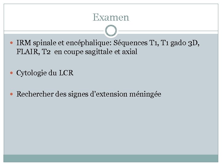 Examen IRM spinale et encéphalique: Séquences T 1, T 1 gado 3 D, FLAIR,